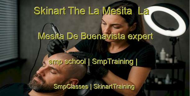 Skinart The La Mesita  La Mesita De Buenavista expert smp school | SmpTraining | SmpClasses | SkinartTraining-Mexico